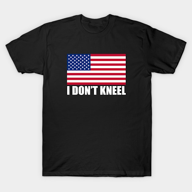 I Don't Kneel T-Shirt by Mark5ky